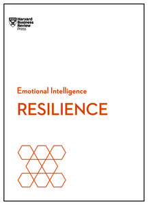 Resilience (HBR Emotional Intelligence Series) di Harvard Business Review, Daniel Goleman, Jeffrey A. Sonnenfeld edito da HARVARD BUSINESS REVIEW PR