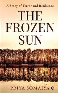 The Frozen Sun di Priya Somaiya edito da Notion Press