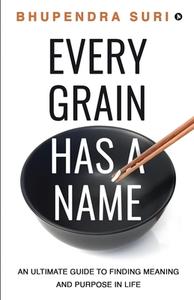 Every Grain Has A Name di Bhupendra Suri edito da Notion Press