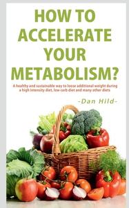 How to  Accelerate Your Metabolism? di Dan Hild edito da Notion Press