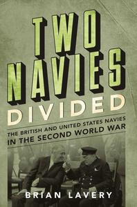 Two Navies Divided: The British and United States Navies in the Second World War di Brian Lavery edito da U S NAVAL INST PR