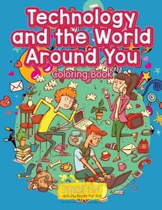 Technology and the World Around You Coloring Book di Smarter Activity Books For Kids edito da LIGHTNING SOURCE INC