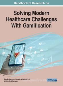 Handbook Of Research On Solving Modern Healthcare Challenges With Gamification edito da IGI Global