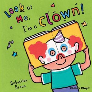 I\'m A Clown! di Sebastian Braun edito da Child\'s Play International Ltd