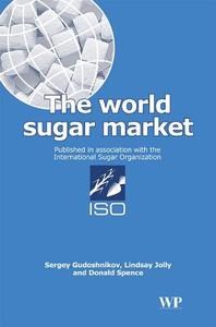 The World Sugar Market di Sergey Gudoshnikov, Linday Jolly, Donald Spence edito da WOODHEAD PUB
