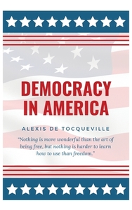 Democracy In America di Alexis De Tocqueville edito da Alicia Editions