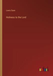 Holiness to the Lord di Lewis Dunn edito da Outlook Verlag