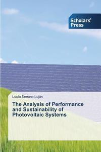 The Analysis of Performance and Sustainability of Photovoltaic Systems di Lucía Serrano Luján edito da SPS