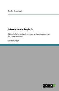 Internationale Logistik di Sandra Stevanovic edito da Grin Publishing