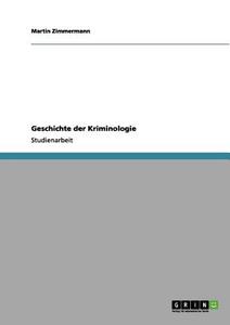 Geschichte der Kriminologie di Martin Zimmermann edito da GRIN Publishing