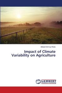Impact of Climate Variability on Agriculture di Abbadi Girmay Reda edito da LAP Lambert Academic Publishing