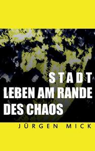 Stadt - Leben Am Rande Des Chaos di Jurgen Mick edito da Books On Demand