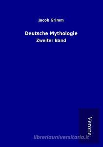 Deutsche Mythologie di Jacob Grimm edito da TP Verone Publishing