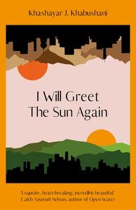 I Will Greet The Sun Again di Khashayar J. Khabushani edito da Penguin Books Ltd