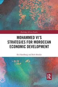 Mohammed VI's Strategies For Moroccan Economic Development di Eve Sandberg, Seth Binder edito da Taylor & Francis Ltd