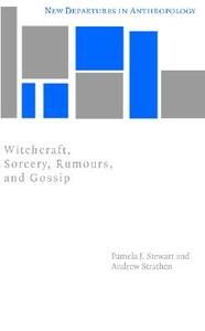 Witchcraft, Sorcery, Rumors, and Gossip di Pamela J. Stewart, Andrew Strathern edito da Cambridge University Press