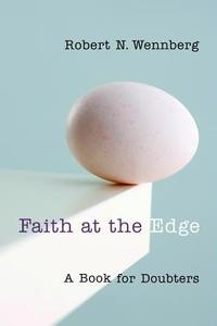 Faith at the Edge: A Book for Doubters di Robert N. Wennberg edito da WILLIAM B EERDMANS PUB CO