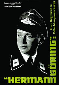 Hermann Goring: From Regiment to Fallschirmpanzerkorps di Roger James Bender, George A. Peterson edito da Schiffer Publishing Ltd