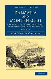 Dalmatia and Montenegro - Volume 2 di John Gardner Wilkinson edito da Cambridge University Press
