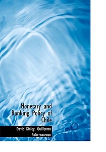Monetary And Banking Policy Of Chile di Professor of Human Rights Law David Kinley, Guillermo Subercaseaux edito da Bibliolife