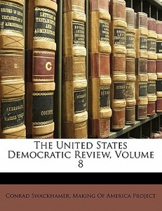 The United States Democratic Review, Volume 8 edito da Nabu Press
