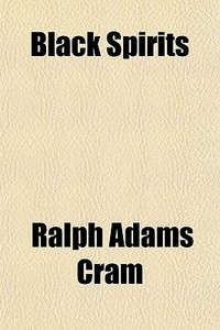 Black Spirits di Ralph Adams Cram edito da General Books