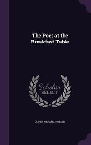 The Poet At The Breakfast Table di Oliver Wendell Holmes edito da Palala Press