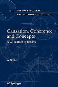 Causation, Coherence, and Concepts: A Collection of Essays di W. Spohn edito da SPRINGER NATURE