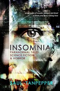 Insomnia: Paranormal Tales, Science Fiction, and Horror di Saul Tanpepper edito da Createspace