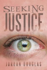 Seeking Justice di Jordan Douglas edito da Xlibris