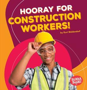 Hooray for Construction Workers! di Kurt Waldendorf edito da LERNER CLASSROOM
