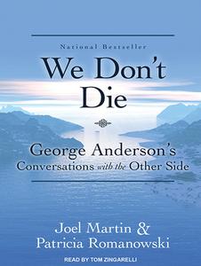 We Don�t Die: George Anderson�s Conversations with the Other Side di Joel Martin, Patricia Romanowski edito da Tantor Audio