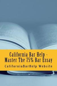 California Bar Help - Master the 75% Bar Essay: Write Essays That Would Be Published as Models on Any State Bar Examination - Look Inside!!!! di Californiabarhelp Website, Foluke Duru Lalemi Law Books edito da Createspace