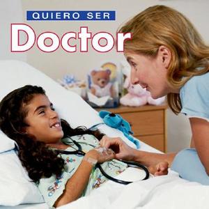 Quiero Ser Doctor = I Want to Be a Doctor di Dan Liebman edito da Firefly Books