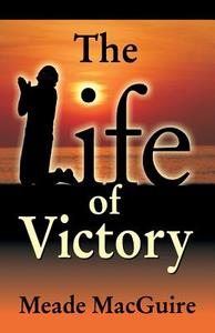 Life of Victory di Meade Macguire edito da TEACH Services, Inc.