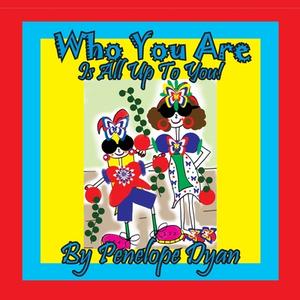 Who You Are . . . Is All Up To You! di Penelope Dtan edito da Bellissima Publishing
