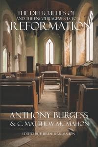 The Difficulties of and the Encouragements to a Reformation di C. Matthew McMahon, Anthony Burgess edito da LIGHTNING SOURCE INC