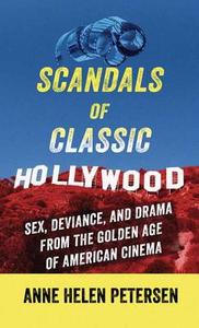 Scandals of Classic Hollywood: Sex, Deviance, and Drama from the Golden Age of American Cinema di Anne Helen Petersen edito da CTR POINT PUB (ME)