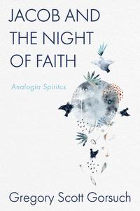 Jacob and the Night of Faith di Gregory Scott Gorsuch edito da Pickwick Publications
