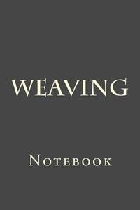Weaving: Notebook di Wild Pages Press edito da Createspace Independent Publishing Platform