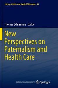 New Perspectives on Paternalism and Health Care edito da Springer International Publishing