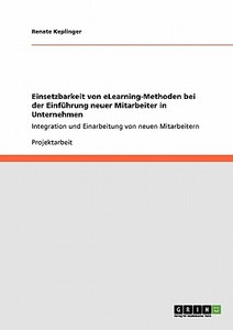 Einsetzbarkeit von eLearning-Methoden bei der Einführung neuer Mitarbeiter in Unternehmen di Renate Keplinger edito da GRIN Publishing