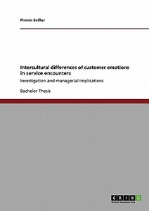 Intercultural differences of customer emotions in service encounters di Pirmin Seßler edito da GRIN Publishing