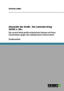 Alexander der Große - Der Lamische Krieg 323/22 v. Chr. di Christian Lübke edito da GRIN Publishing