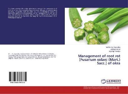 Management of root rot [Fusarium solani (Mart.) Sacc.] of okra di Iteshkumar Kapadiya, Laljibhai Akbari, Jayadip Talaviya edito da LAP Lambert Academic Publishing