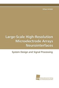 Large-Scale High-Resolution Microelectrode Arrays Neurointerfaces di Kilian Imfeld edito da Südwestdeutscher Verlag für Hochschulschriften AG  Co. KG