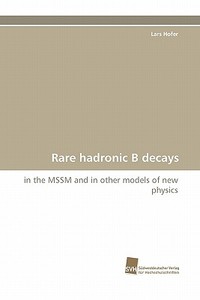 Rare hadronic B decays di Lars Hofer edito da Südwestdeutscher Verlag für Hochschulschriften AG  Co. KG