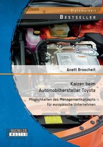 Kaizen beim Automobilhersteller Toyota: Möglichkeiten des Managementkonzepts für europäische Unternehmen di Anett Broscheit edito da Bachelor + Master Publishing