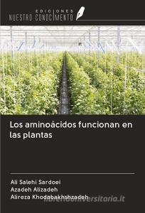 Los aminoácidos funcionan en las plantas di Ali Salehi Sardoei, Azadeh Alizadeh, Alireza Khodabakhshzadeh edito da Ediciones Nuestro Conocimiento