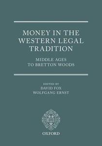 Money in the Western Legal Tradition: Middle Ages to Bretton Woods di David Fox edito da OXFORD UNIV PR